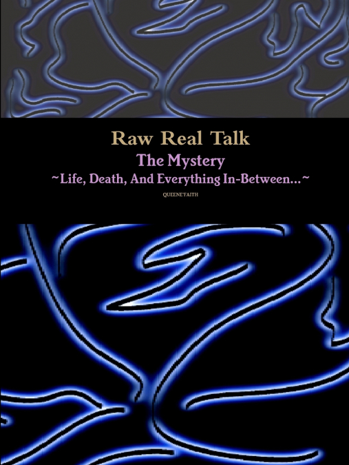 Raw Real Talk (The Mystery)  'Life, Death, And Everything In-Between...'