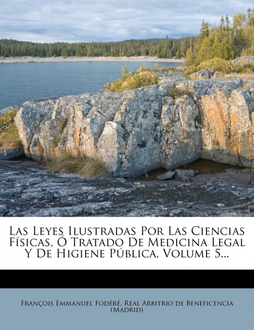 Las Leyes Ilustradas Por Las Ciencias F Sicas, Tratado de Medicina Legal y de Higiene P Blica, Volume 5...