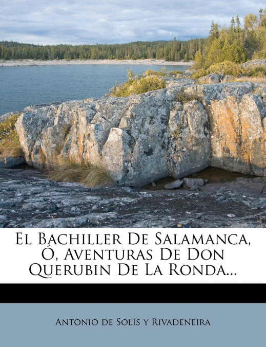 El Bachiller De Salamanca, Ó, Aventuras De Don Querubin De La Ronda...