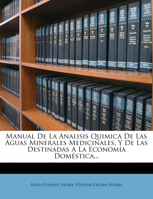 Manual De La Analisis Quimica De Las Aguas Minerales Medicinales, Y De Las Destinadas A La Economía Doméstica...