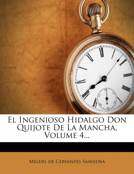 El Ingenioso Hidalgo Don Quijote de La Mancha, Volume 4...