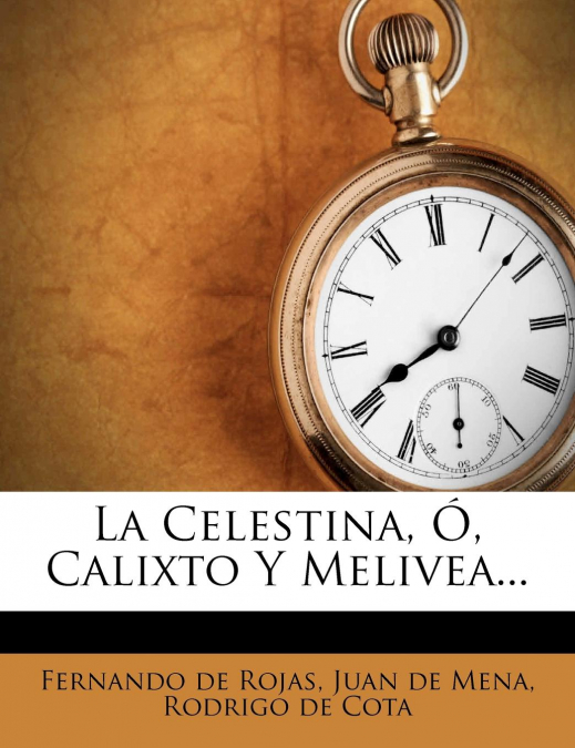 La Celestina, O, Calixto y Melivea...