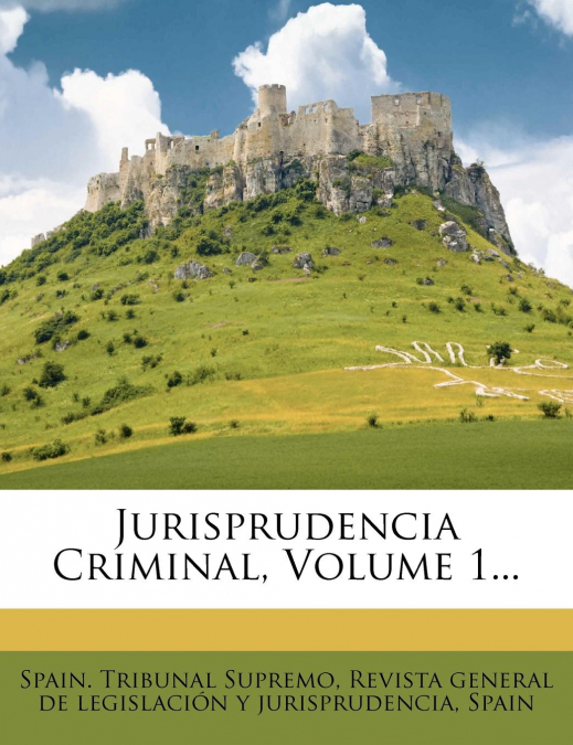 Jurisprudencia Criminal, Volume 1...