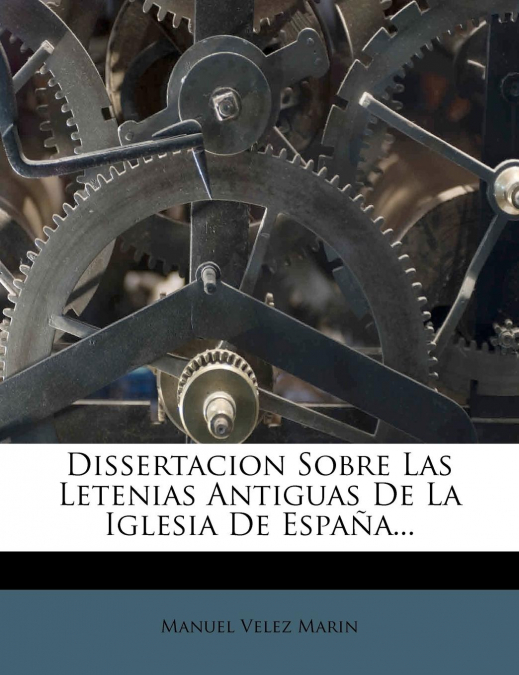 Dissertacion Sobre Las Letenias Antiguas de La Iglesia de Espana...