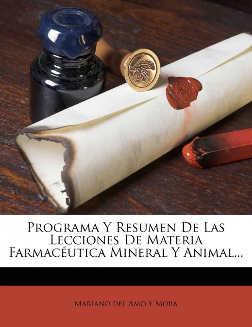 Programa Y Resumen De Las Lecciones De Materia Farmacéutica Mineral Y Animal...