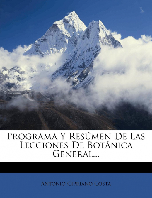 Programa Y Resúmen De Las Lecciones De Botánica General...
