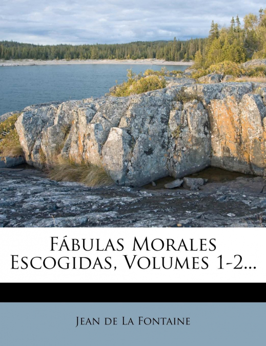 Fábulas Morales Escogidas, Volumes 1-2...