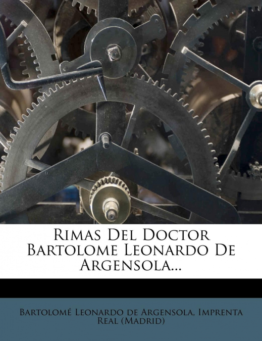 Rimas Del Doctor Bartolome Leonardo De Argensola...