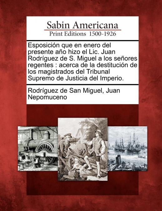 Esposición que en enero del presente año hizo el Lic. Juan Rodríguez de S. Miguel a los señores regentes