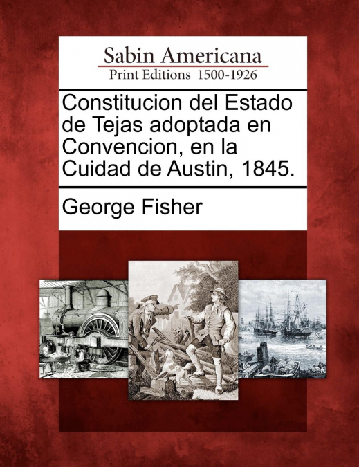 Constitucion del Estado de Tejas adoptada en Convencion, en la Cuidad de Austin, 1845.