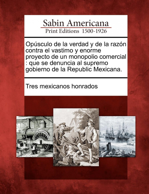 Opúsculo de la verdad y de la razón contra el vastimo y enorme proyecto de un monopolio comercial
