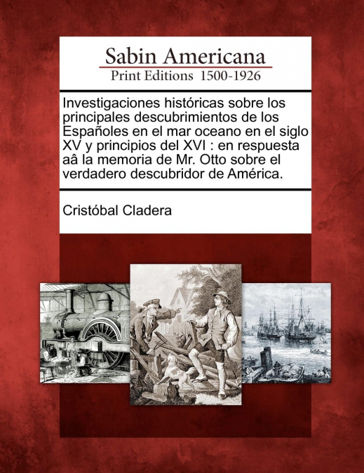 Investigaciones históricas sobre los principales descubrimientos de los Españoles en el mar oceano en el siglo XV y principios del XVI