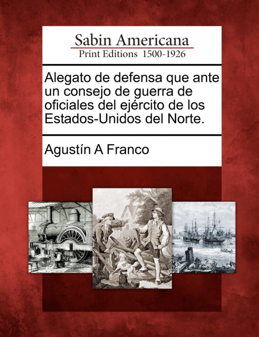 Alegato de defensa que ante un consejo de guerra de oficiales del ejército de los Estados-Unidos del Norte.