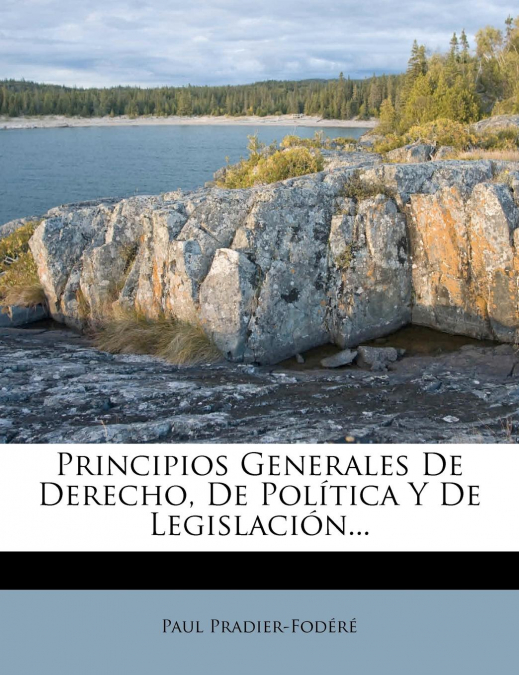 Principios Generales De Derecho, De Política Y De Legislación...