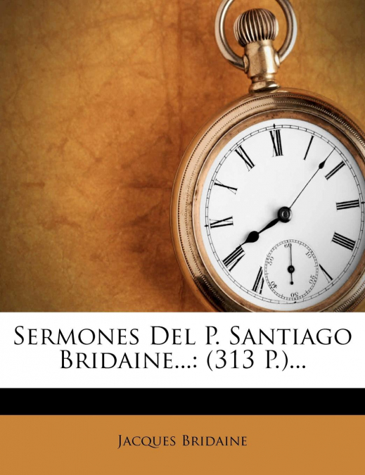 Sermones Del P. Santiago Bridaine...
