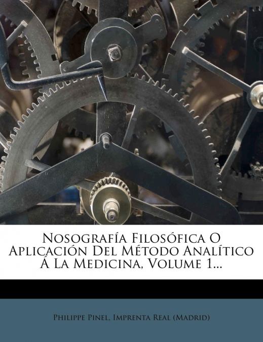 Nosografía Filosófica O Aplicación Del Método Analítico Á La Medicina, Volume 1...