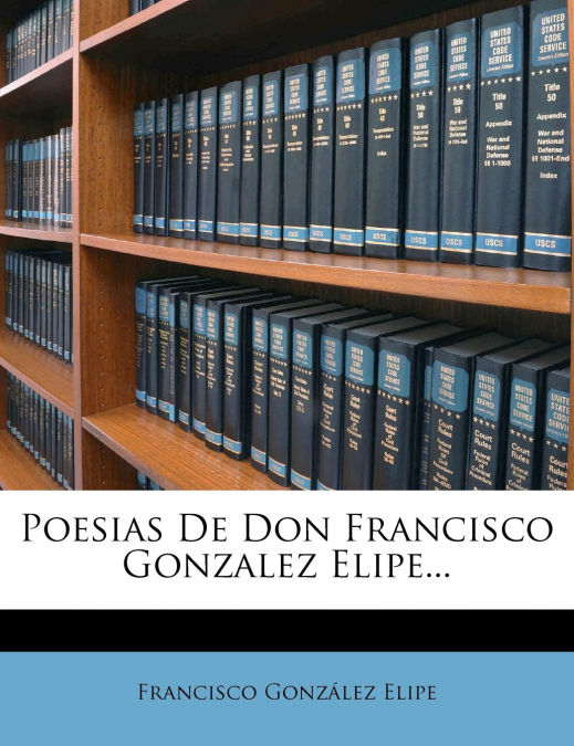 Poesias De Don Francisco Gonzalez Elipe...