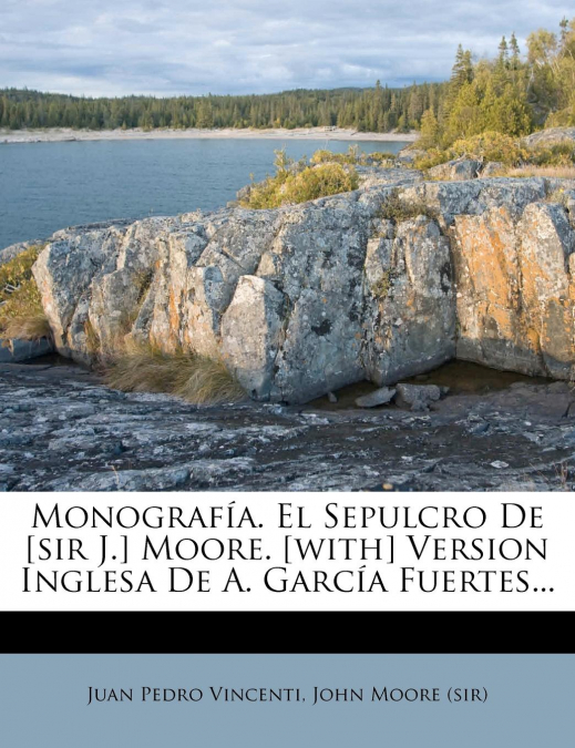 Monografía. El Sepulcro De [sir J.] Moore. [with] Version Inglesa De A. García Fuertes...