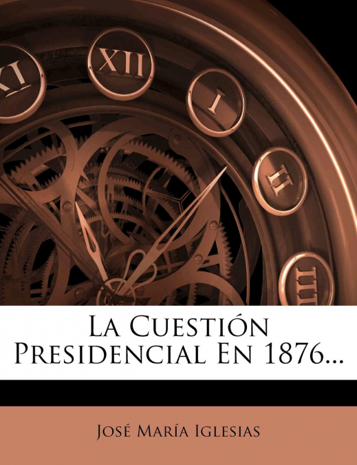 La Cuestión Presidencial En 1876...