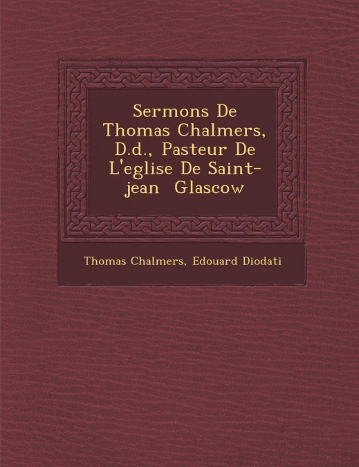 Sermons De Thomas Chalmers, D.d., Pasteur De L'eglise De Saint-jean � Glascow