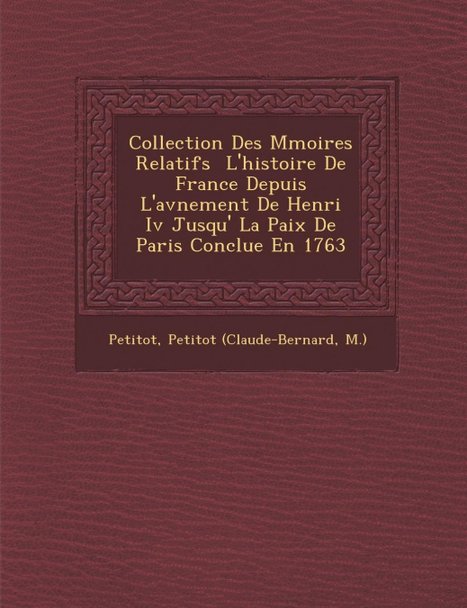 Collection Des M�moires Relatifs � L'histoire De France Depuis L'av�nement De Henri Iv Jusqu'� La Paix De Paris Conclue En 1763