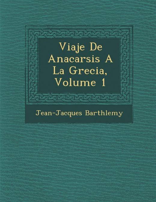 Viaje De Anacarsis A La Grecia, Volume 1
