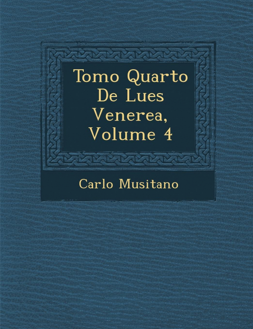 Tomo Quarto De Lues Venerea, Volume 4