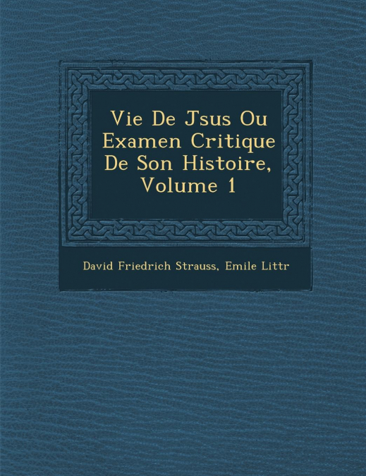 Vie De J�sus Ou Examen Critique De Son Histoire, Volume 1