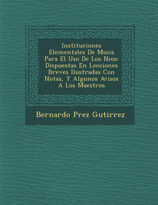 Instituciones Elementales De M�sica Para El Uso De Los Ni�os