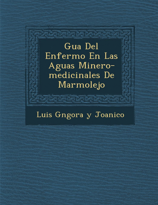 Gu a del Enfermo En Las Aguas Minero-Medicinales de Marmolejo