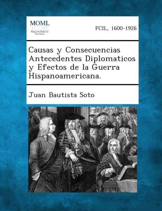 Causas y Consecuencias Antecedentes Diplomaticos y Efectos de La Guerra Hispanoamericana.