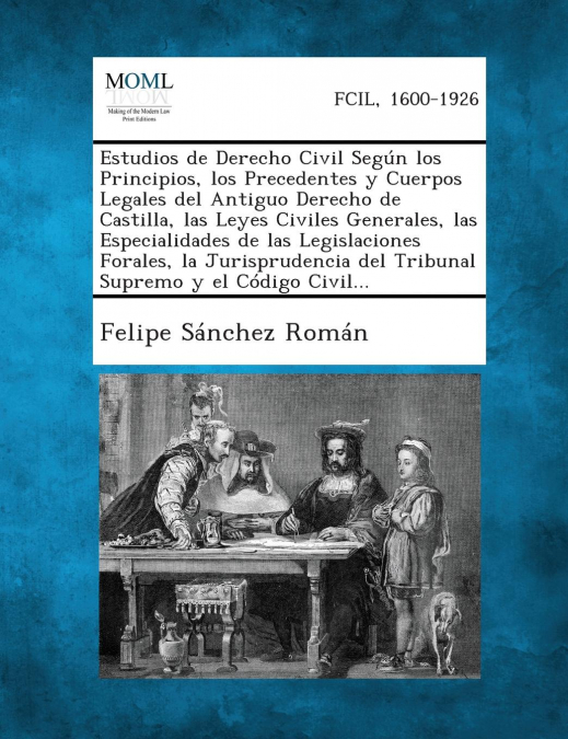 Estudios de Derecho Civil Segun Los Principios, Los Precedentes y Cuerpos Legales del Antiguo Derecho de Castilla, Las Leyes Civiles Generales, Las Es