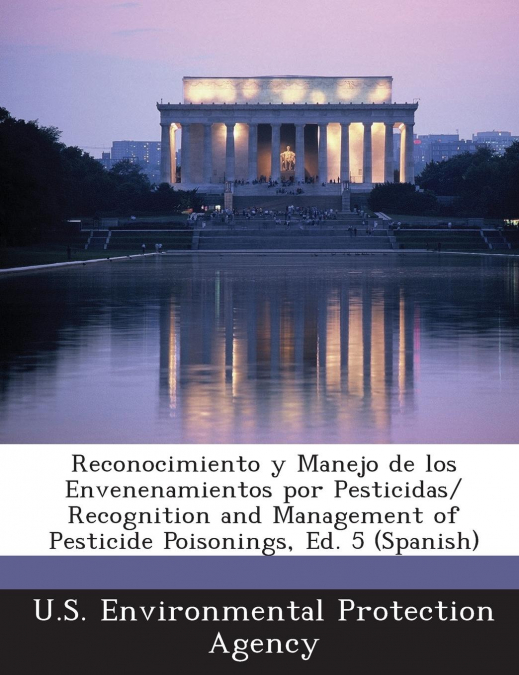 Reconocimiento y Manejo de los Envenenamientos por Pesticidas/ Recognition and Management of Pesticide Poisonings, Ed. 5 (Spanish)