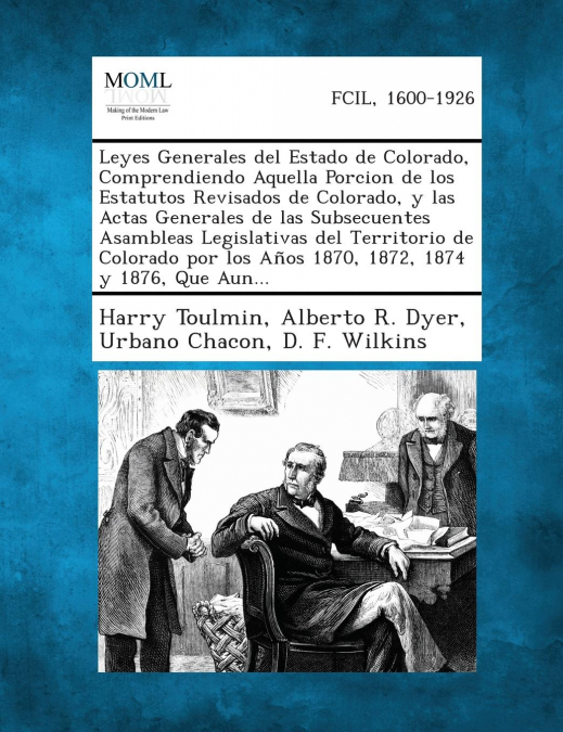 Leyes Generales del Estado de Colorado, Comprendiendo Aquella Porcion de los Estatutos Revisados de Colorado, y las Actas Generales de las Subsecuentes Asambleas Legislativas del Territorio de Colorad