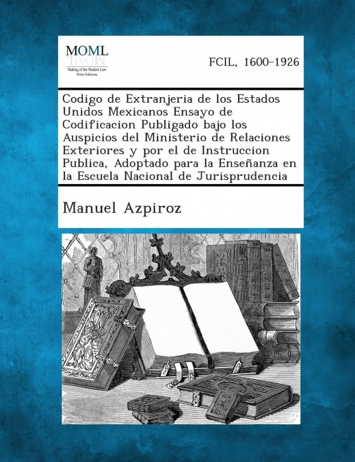 Codigo de Extranjeria de Los Estados Unidos Mexicanos Ensayo de Codificacion Publigado Bajo Los Auspicios del Ministerio de Relaciones Exteriores y Po