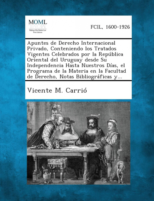 Apuntes de Derecho Internacional Privado, Conteniendo Los Tratados Vigentes Celebrados Por La Republica Oriental del Uruguay Desde Su Independencia Ha