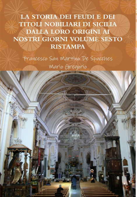 LA STORIA DEI FEUDI E DEI TITOLI NOBILIARI DI SICILIA DALLA LORO ORIGINI AI NOSTRI GIORNI - VOLUME SESTO RISTAMPA 2013