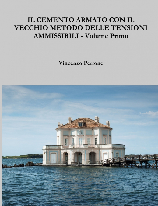 IL CEMENTO ARMATO CON IL VECCHIO METODO DELLE TENSIONI AMMISSIBILI - Volume Primo