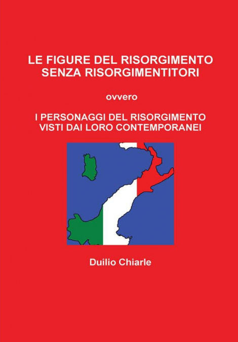 LE FIGURE DEL RISORGIMENTO SENZA RISORGIMENTITORI ovvero I PERSONAGGI DEL RISORGIMENTO VISTI DAI LORO CONTEMPORANEI