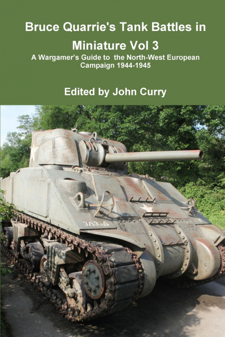 Bruce Quarrie’s Tank Battles in Miniature Vol 3 a Wargamer’s Guide to the North-West European Campaign 1944-1945