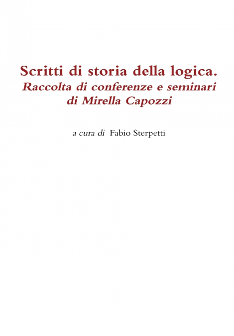 Scritti di storia della logica. Raccolta di conferenze e seminari di Mirella Capozzi