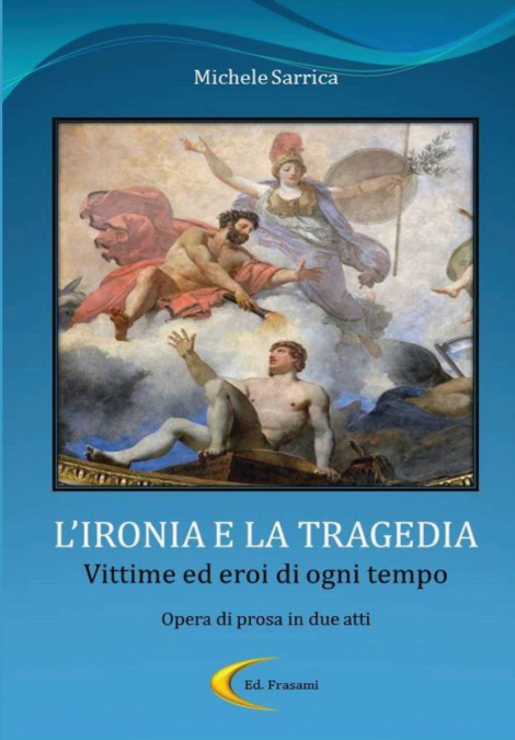 L’IRONIA E LA TRAGEDIA - Vittime ed eroi di ogni tempo