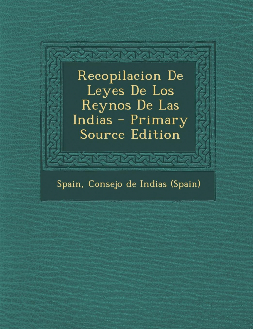 Recopilacion de Leyes de Los Reynos de Las Indias - Primary Source Edition