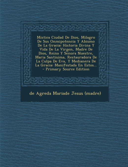 Mistica Ciudad de Dios, Milagro de Sus Onmipotencia y Abismo de La Gracia