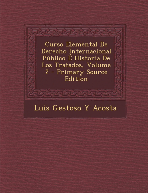 Curso Elemental De Derecho Internacional Público É Historia De Los Tratados, Volume 2