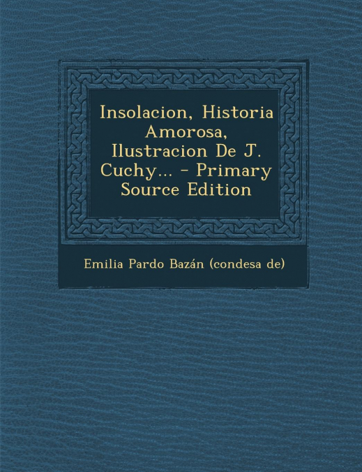 Insolacion, Historia Amorosa, Ilustracion de J. Cuchy... - Primary Source Edition