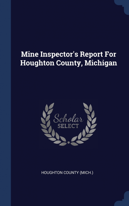 Mine Inspector’s Report For Houghton County, Michigan