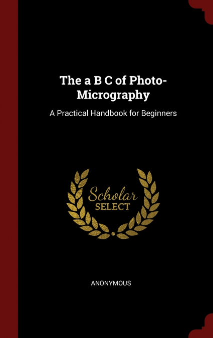 The a B C of Photo-Micrography