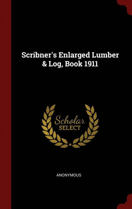 Scribner’s Enlarged Lumber & Log, Book 1911