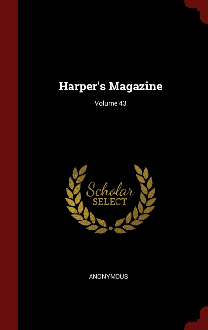 Harper’s Magazine; Volume 43